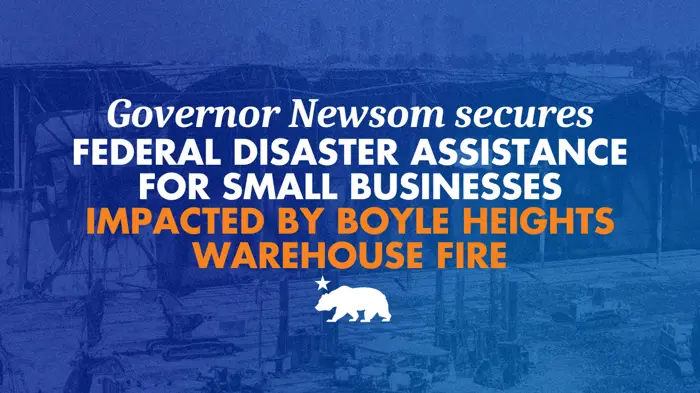 Governor Newsom secures federal disaster assistance for small businesses impacted by Boyle Heights warehouse fire